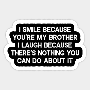 I Smile Because You're My Brother Sticker